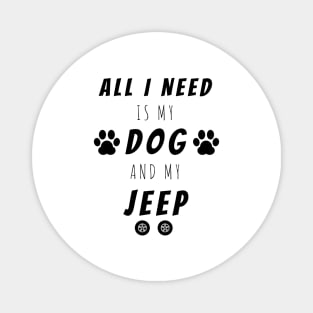 All I Need Is My Dog And My Jeep, Cute Funny Gift Magnet